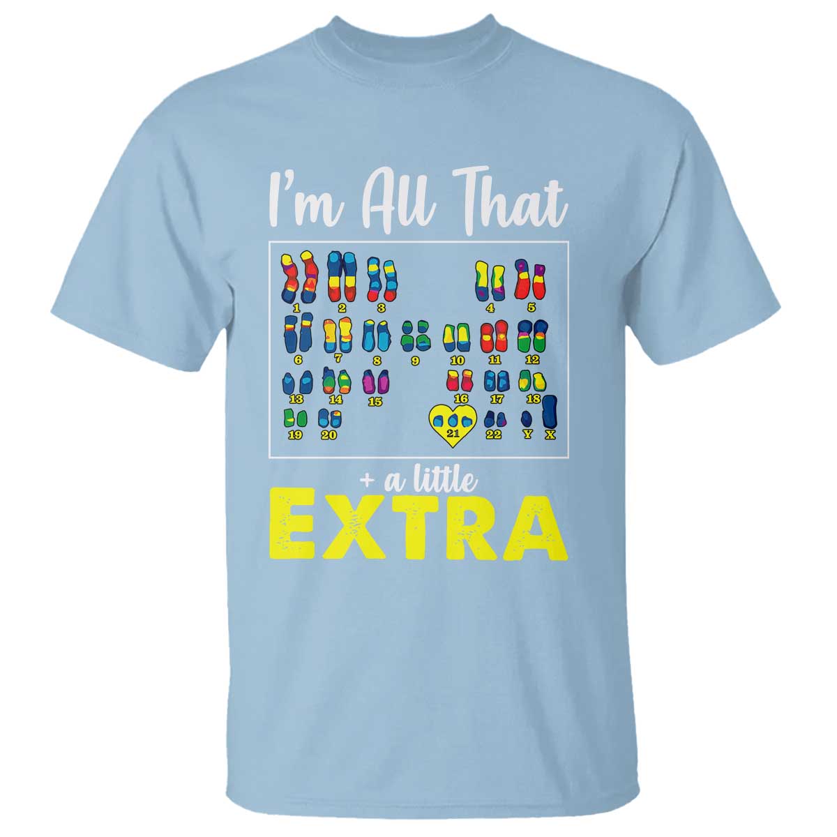 I’m All That A Little Extra Down Syndrome Support Day T Shirt