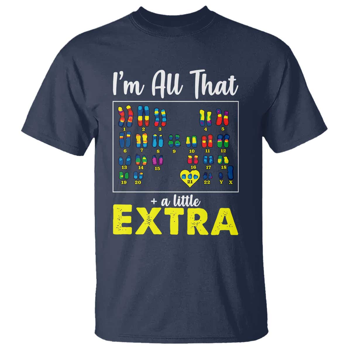 I’m All That A Little Extra Down Syndrome Support Day T Shirt