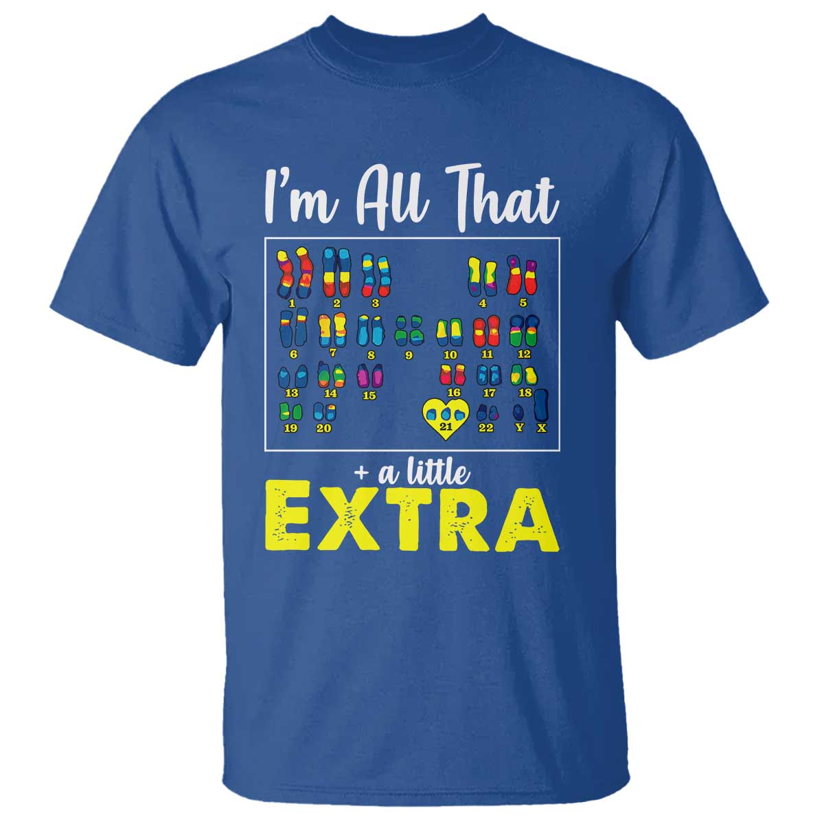 I’m All That A Little Extra Down Syndrome Support Day T Shirt