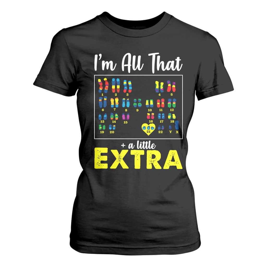 I’m All That A Little Extra Down Syndrome Support Day T Shirt For Women