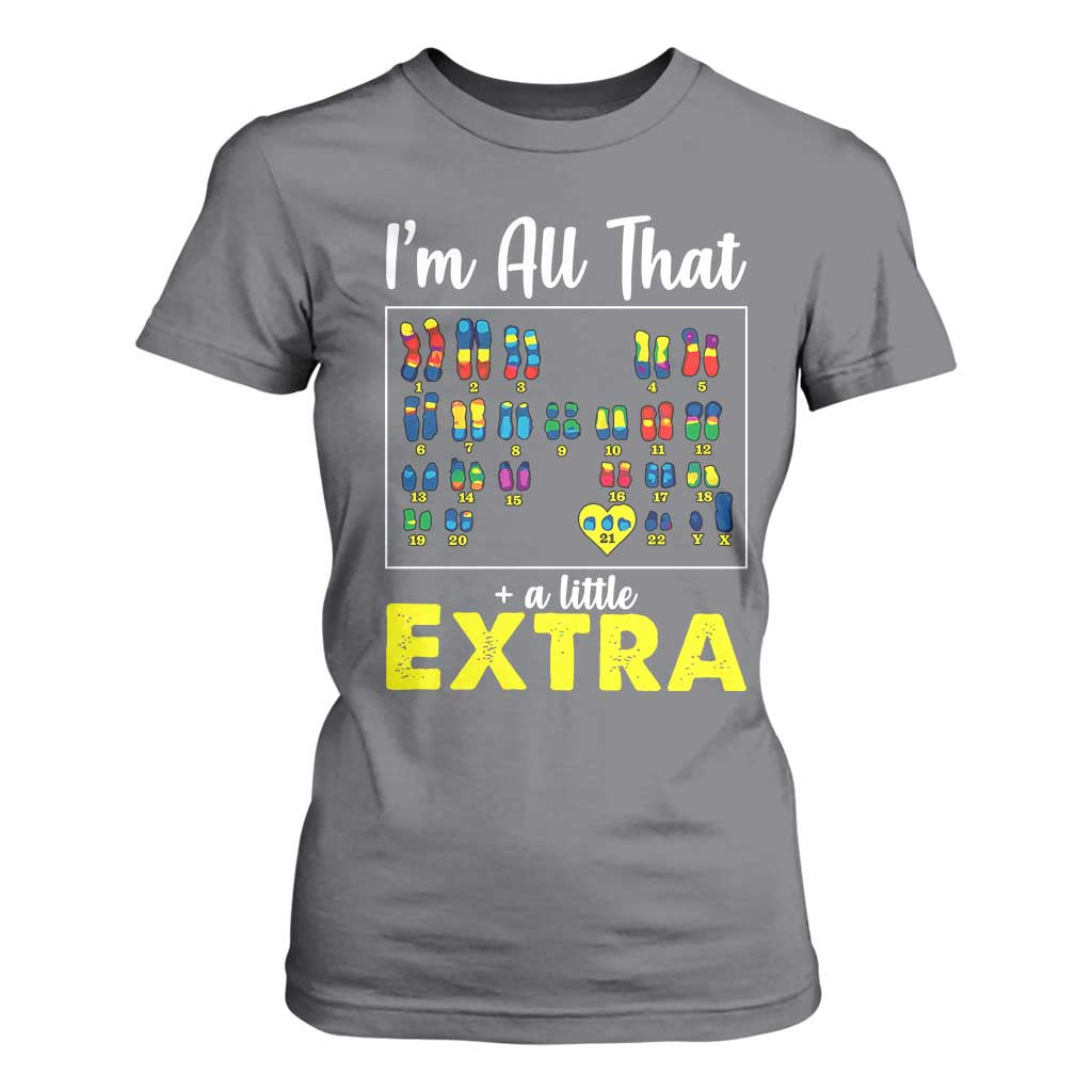 I’m All That A Little Extra Down Syndrome Support Day T Shirt For Women