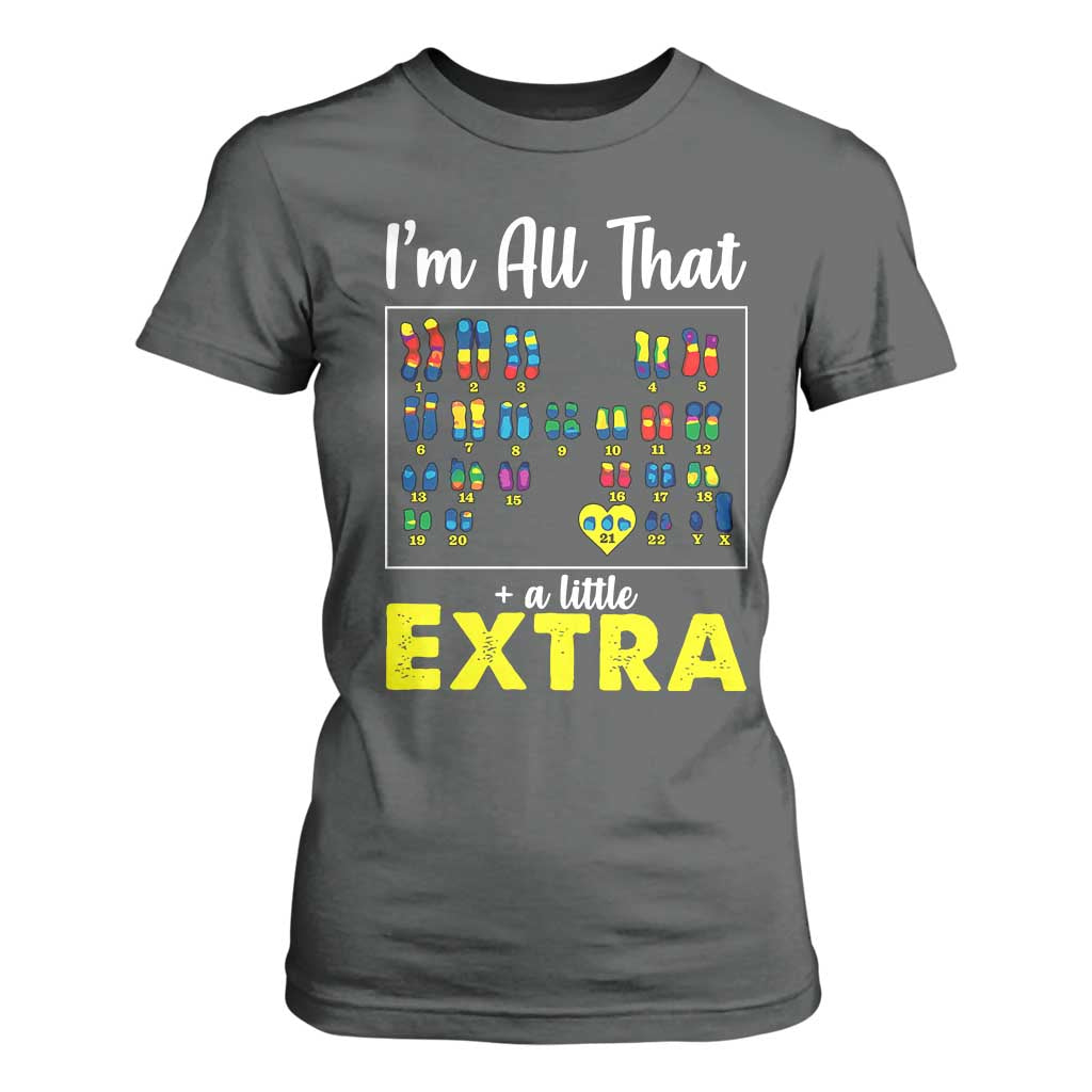 I’m All That A Little Extra Down Syndrome Support Day T Shirt For Women