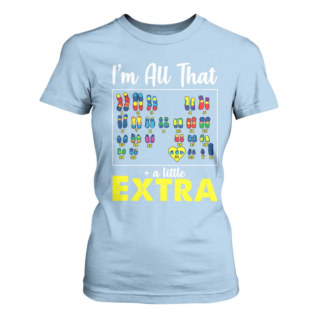 I’m All That A Little Extra Down Syndrome Support Day T Shirt For Women