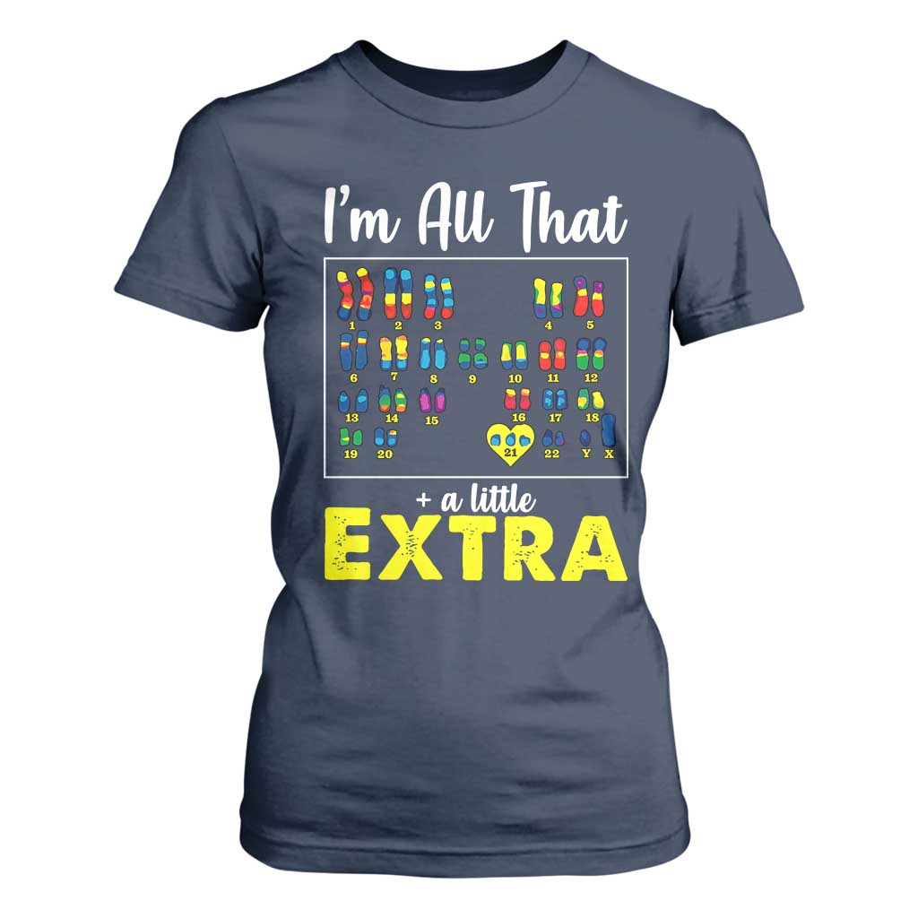 I’m All That A Little Extra Down Syndrome Support Day T Shirt For Women