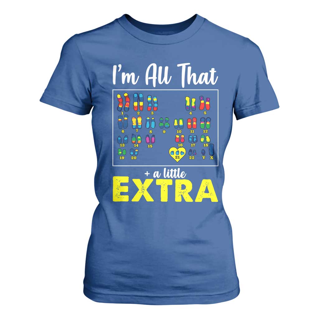 I’m All That A Little Extra Down Syndrome Support Day T Shirt For Women