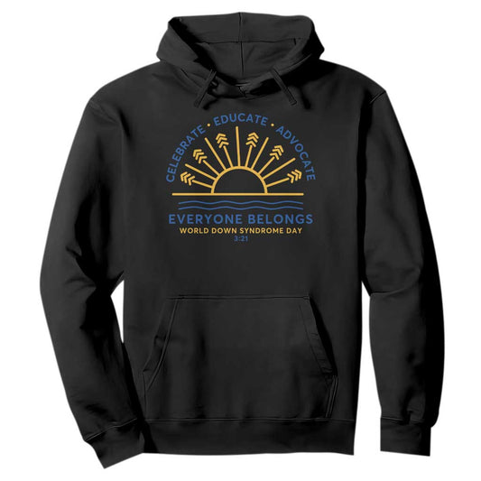 World Down Syndrome Day Hoodie Celebrate Educate Advocate Everyone Belongs Sunshine