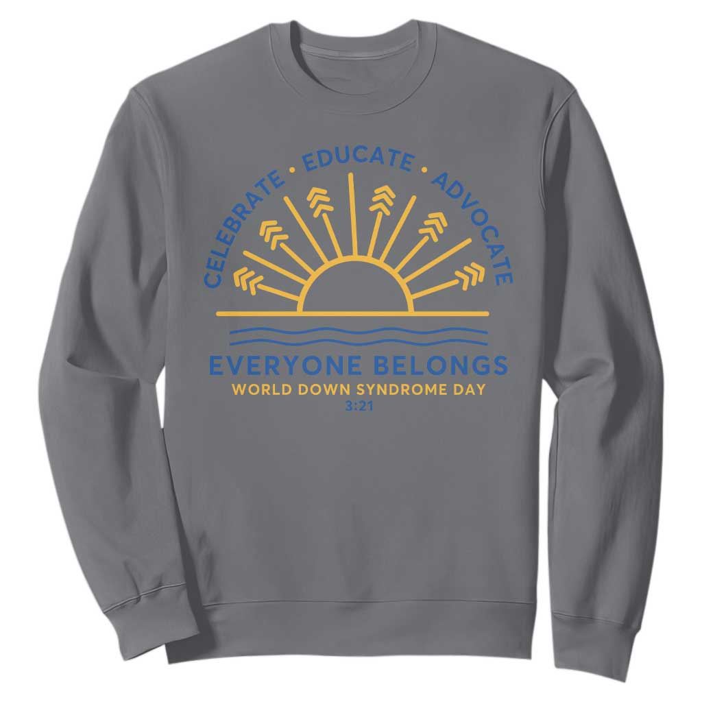 World Down Syndrome Day Sweatshirt Celebrate Educate Advocate Everyone Belongs Sunshine