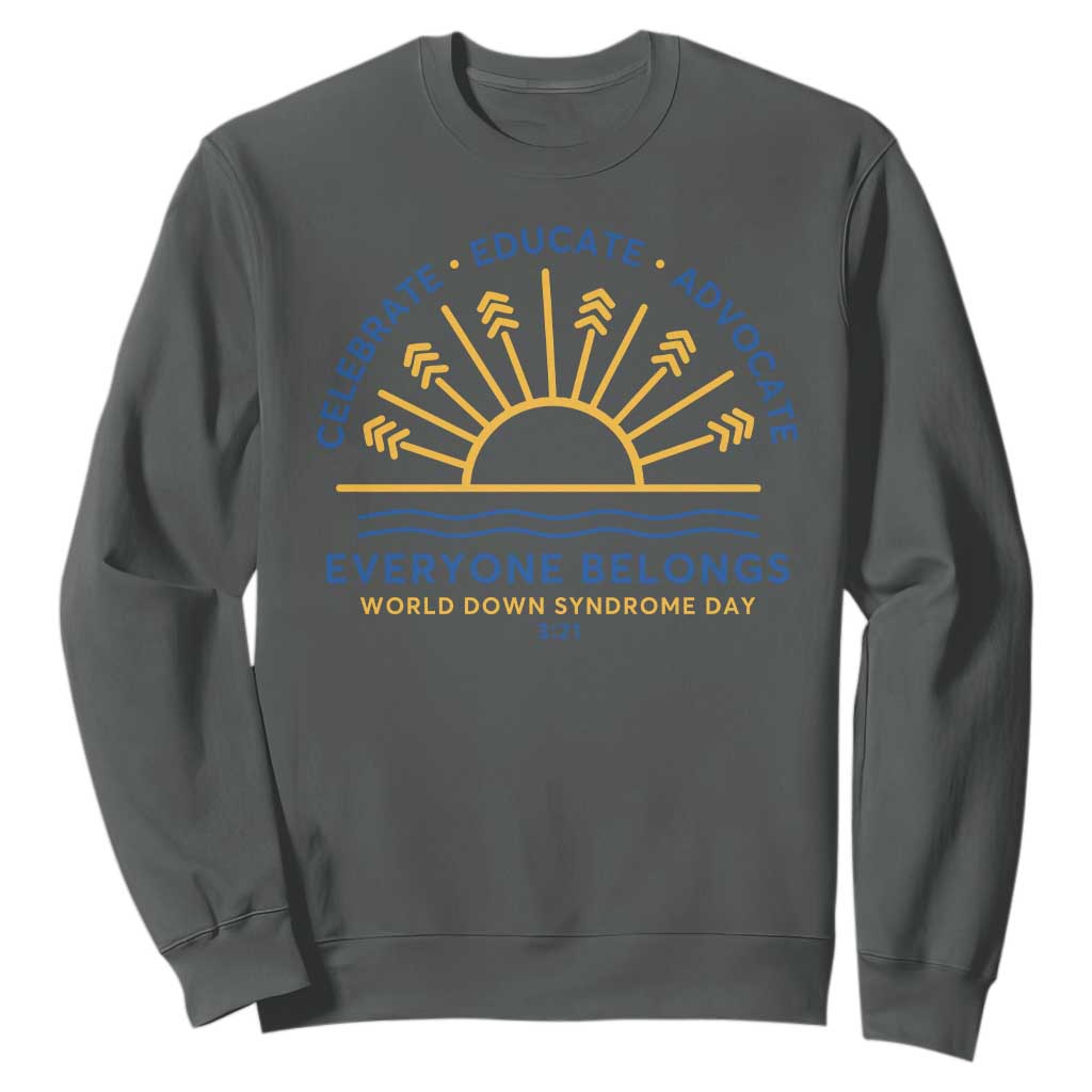 World Down Syndrome Day Sweatshirt Celebrate Educate Advocate Everyone Belongs Sunshine
