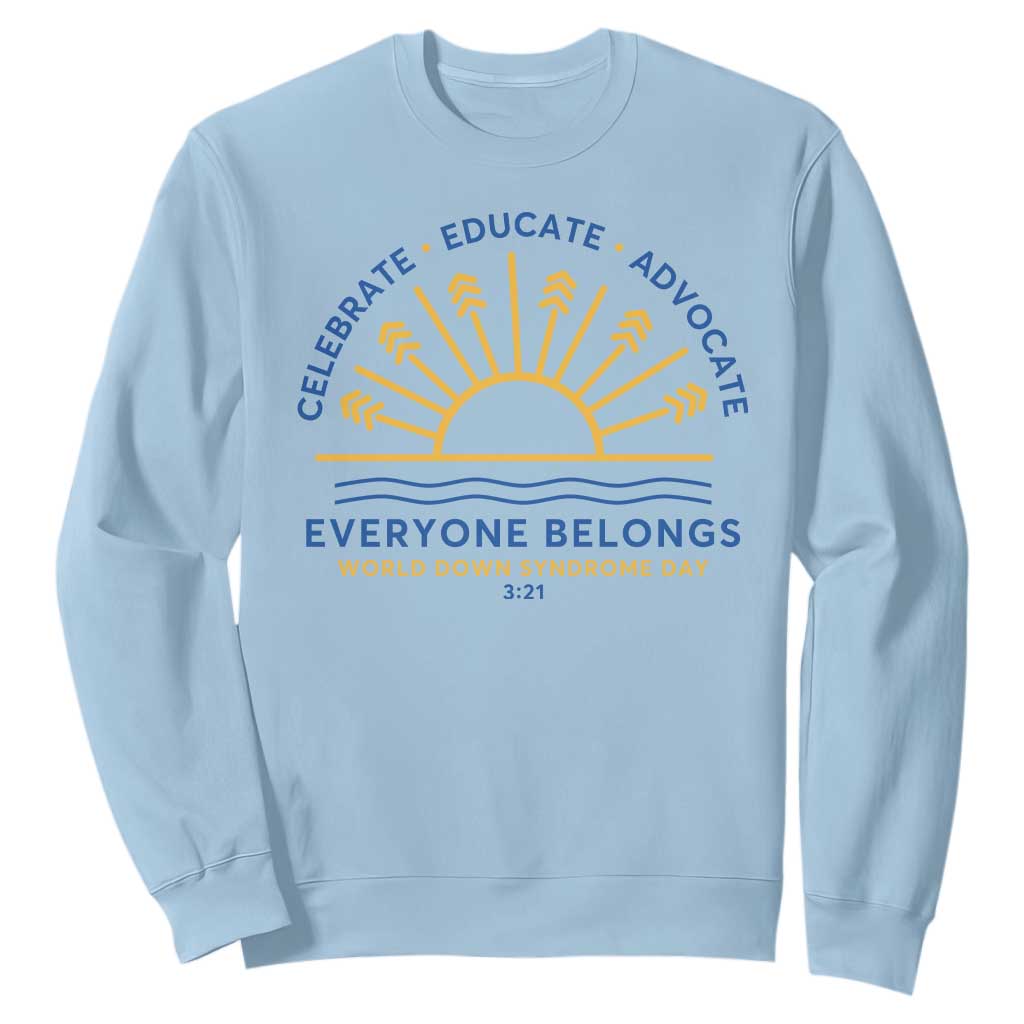 World Down Syndrome Day Sweatshirt Celebrate Educate Advocate Everyone Belongs Sunshine