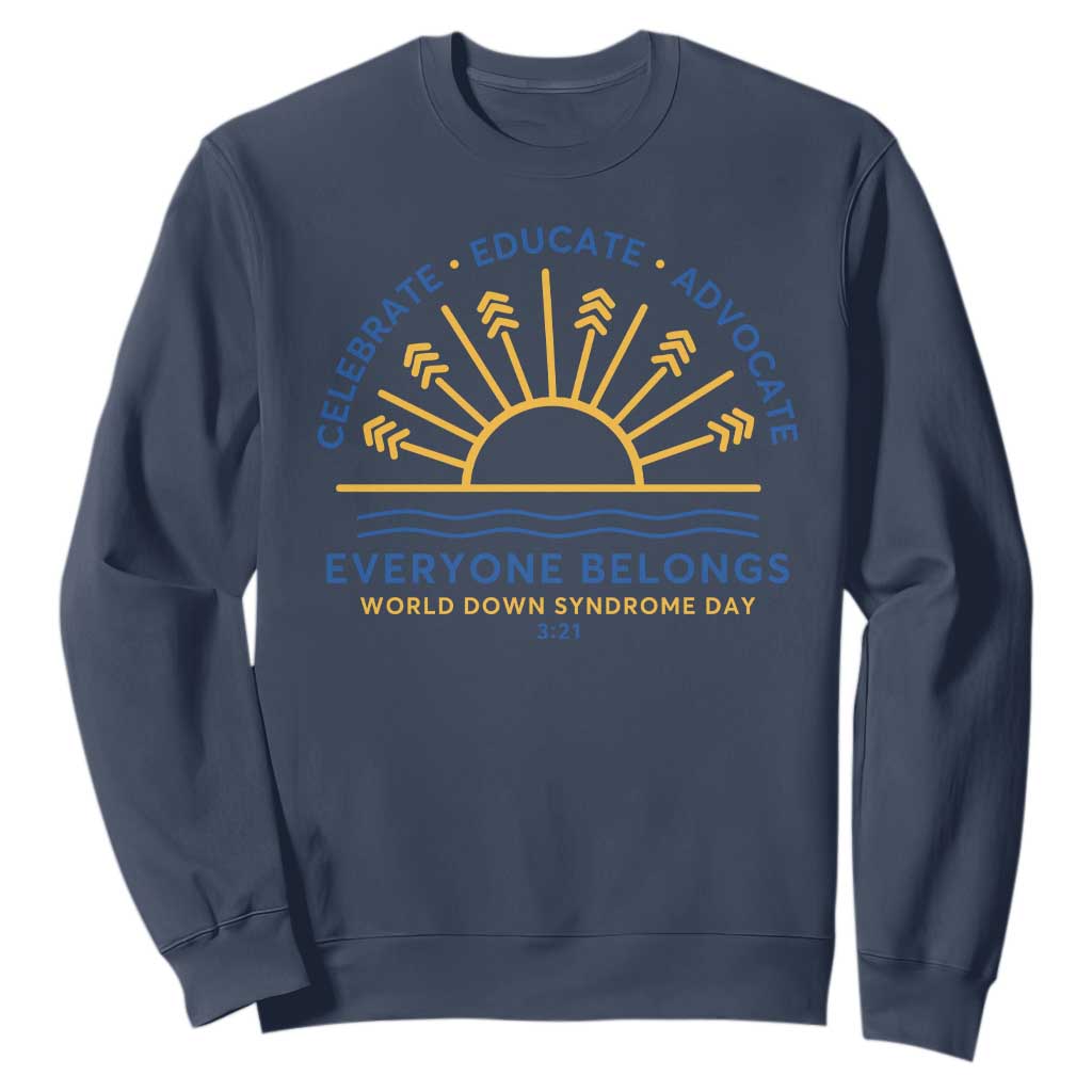 World Down Syndrome Day Sweatshirt Celebrate Educate Advocate Everyone Belongs Sunshine