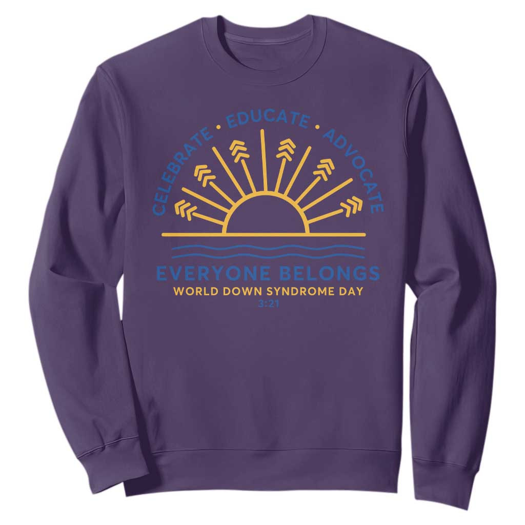 World Down Syndrome Day Sweatshirt Celebrate Educate Advocate Everyone Belongs Sunshine