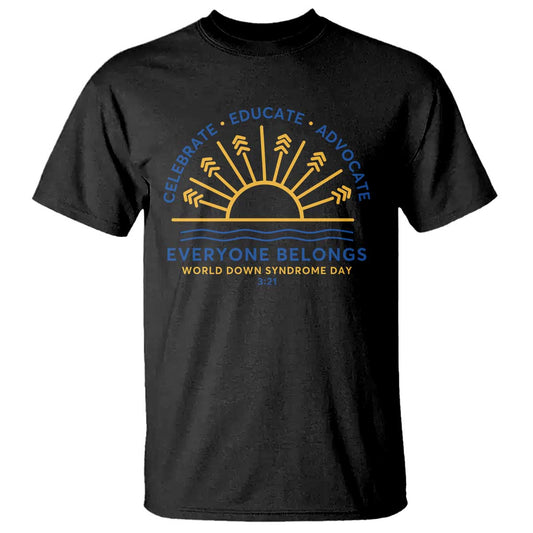 World Down Syndrome Day T Shirt Celebrate Educate Advocate Everyone Belongs Sunshine