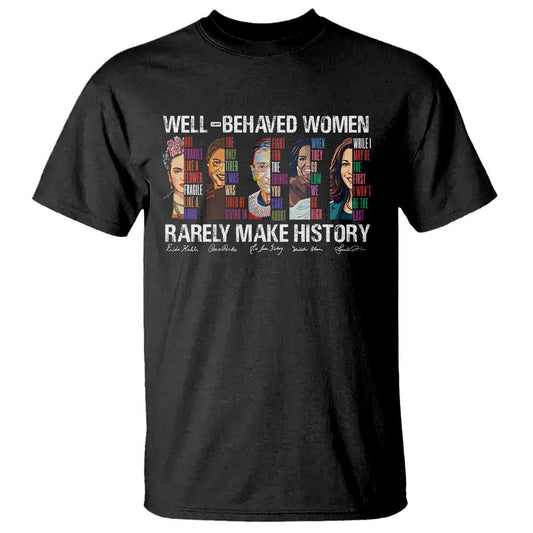 well-behaved-women-rarely-make-history-t-shirt-womens-history-month