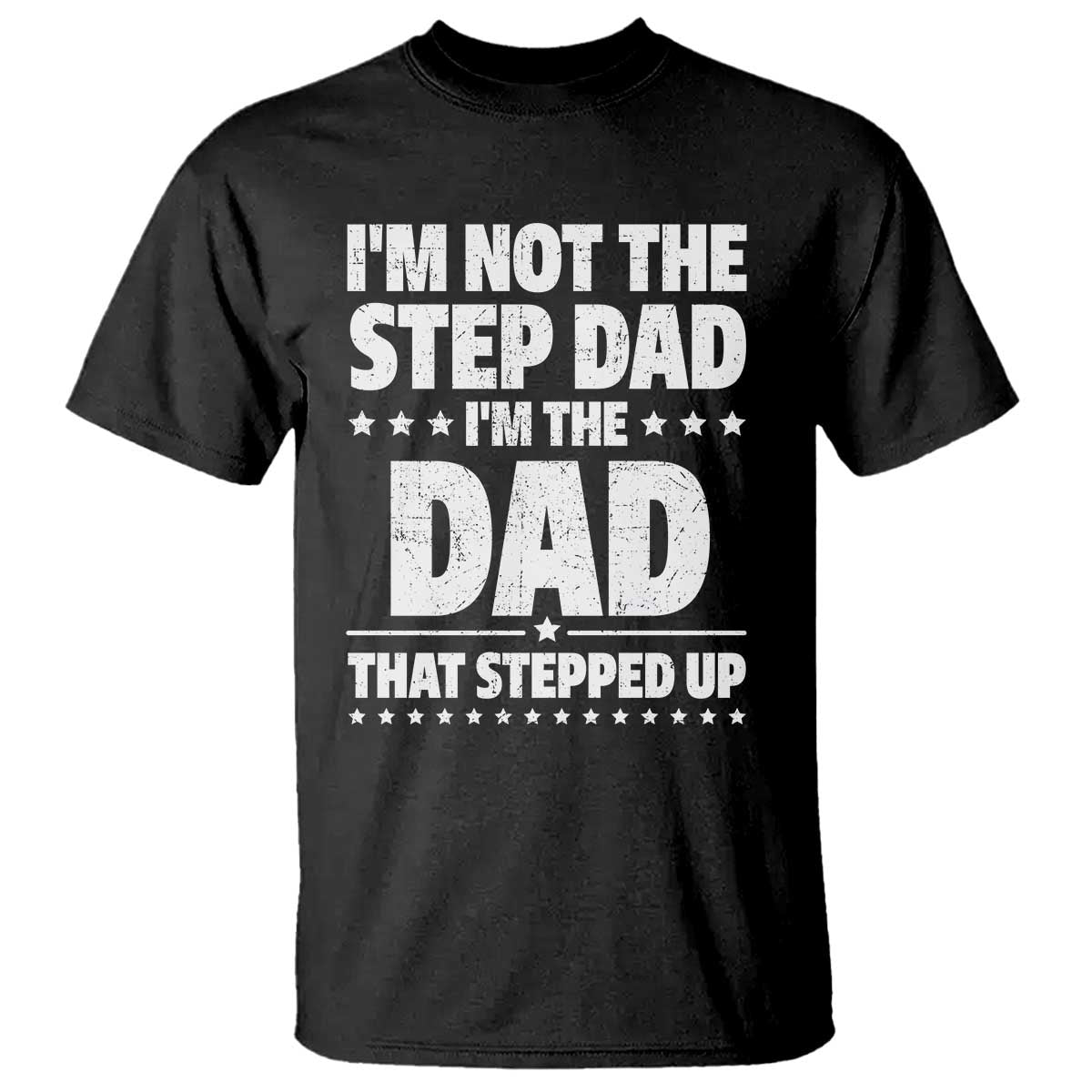 funny-i-am-not-the-step-dad-im-the-dad-that-stepped-up-t-shirt-bonus-dad-star-fathers-day