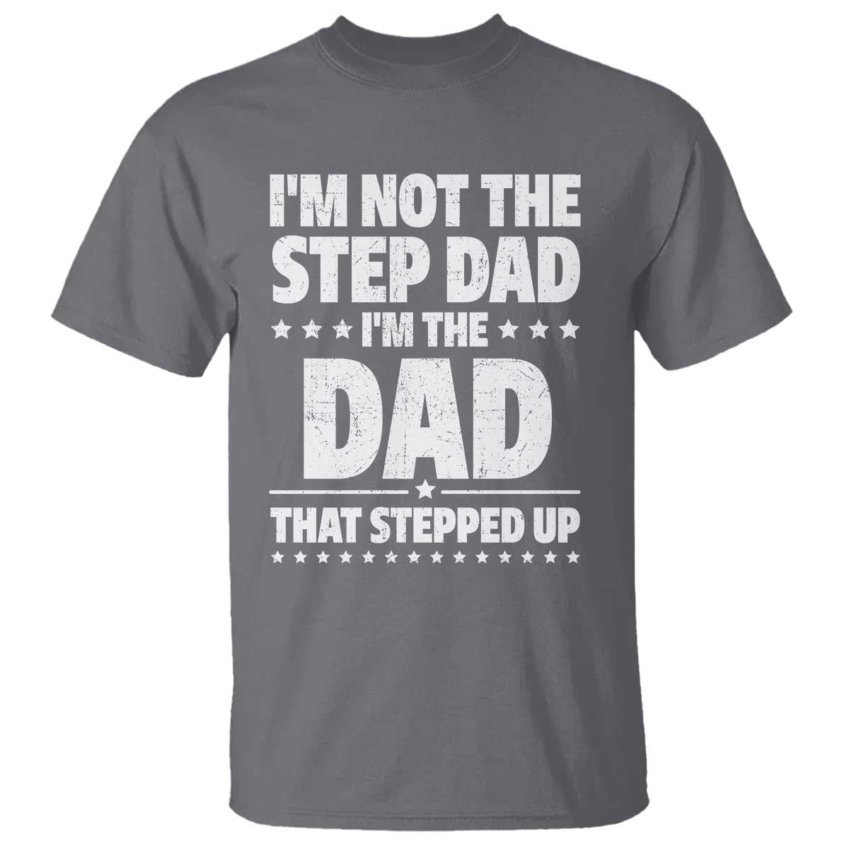 funny-i-am-not-the-step-dad-im-the-dad-that-stepped-up-t-shirt-bonus-dad-star-fathers-day