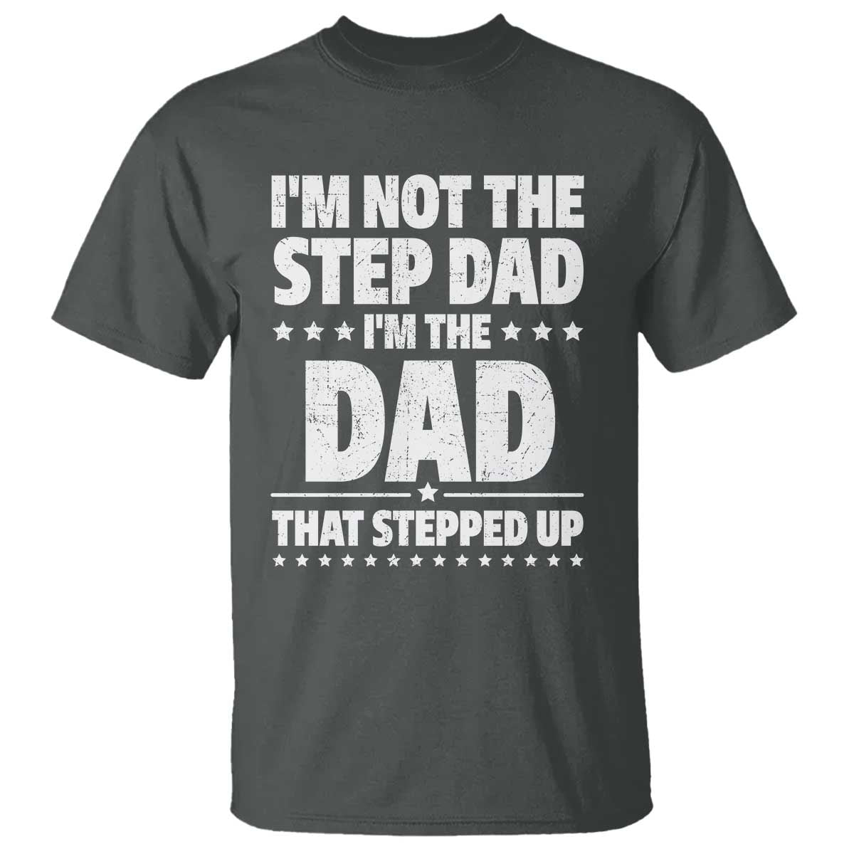funny-i-am-not-the-step-dad-im-the-dad-that-stepped-up-t-shirt-bonus-dad-star-fathers-day