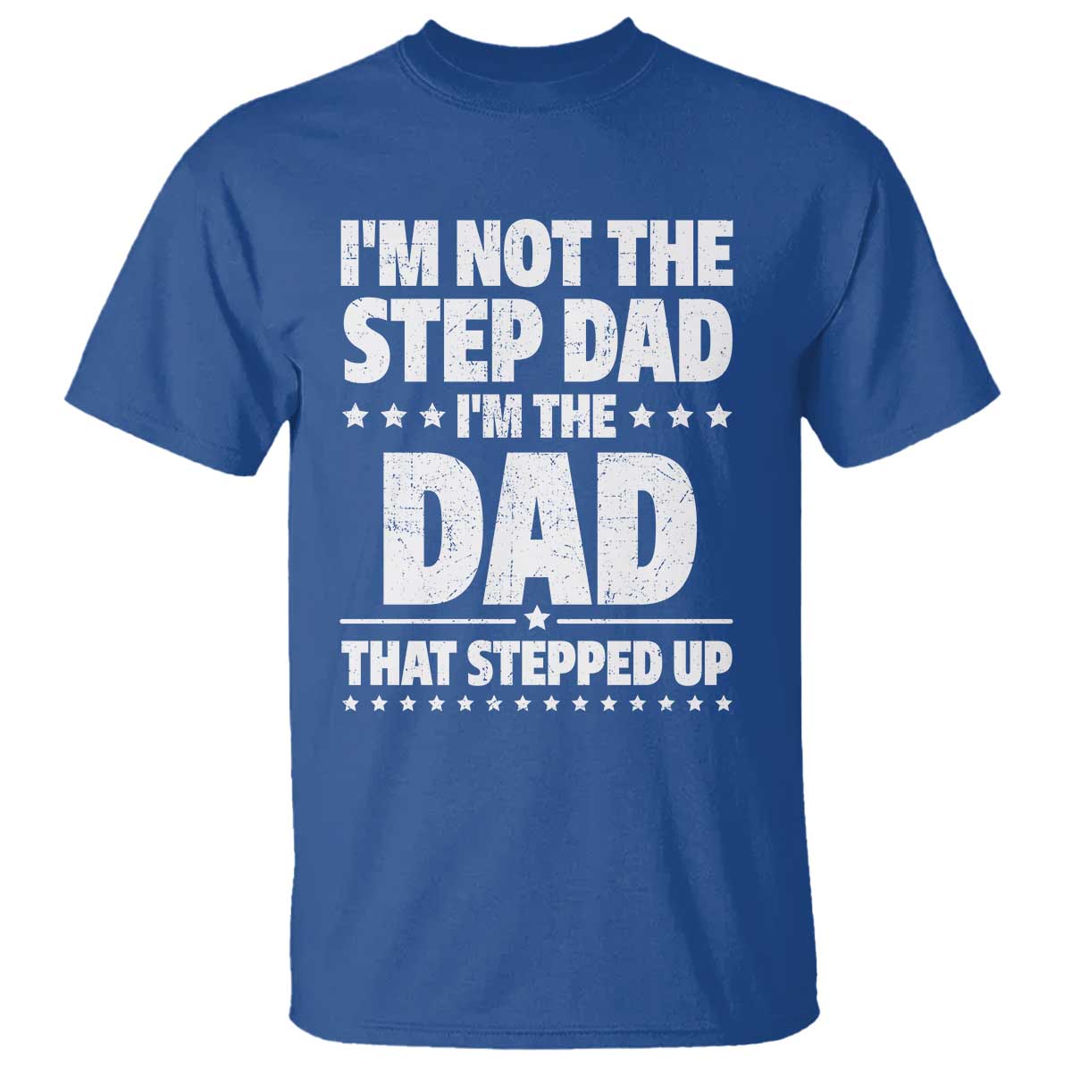 funny-i-am-not-the-step-dad-im-the-dad-that-stepped-up-t-shirt-bonus-dad-star-fathers-day