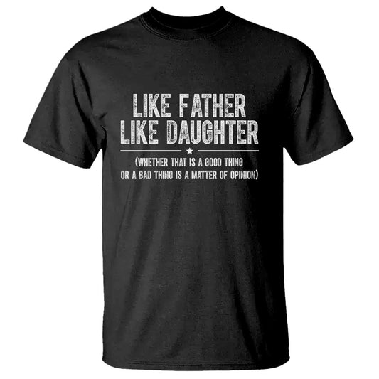 funny-like-father-like-daughter-whether-that-is-a-good-thing-t-shirt-girl-dad-fathers-day