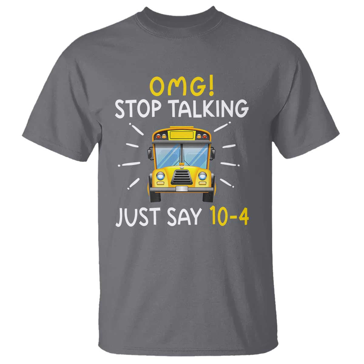 bus-driver-t-shirt-omg-stop-talking-just-say-104
