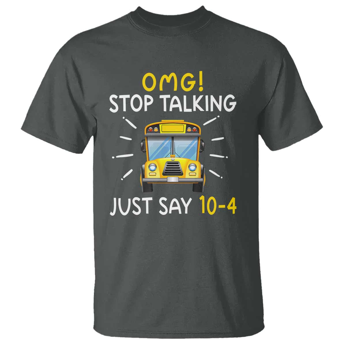 bus-driver-t-shirt-omg-stop-talking-just-say-104