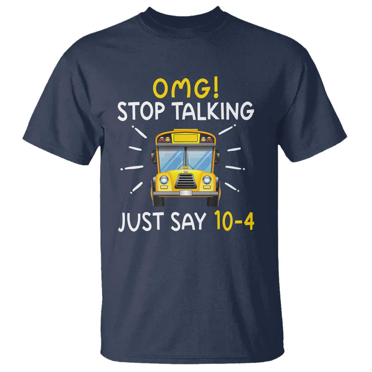 bus-driver-t-shirt-omg-stop-talking-just-say-104