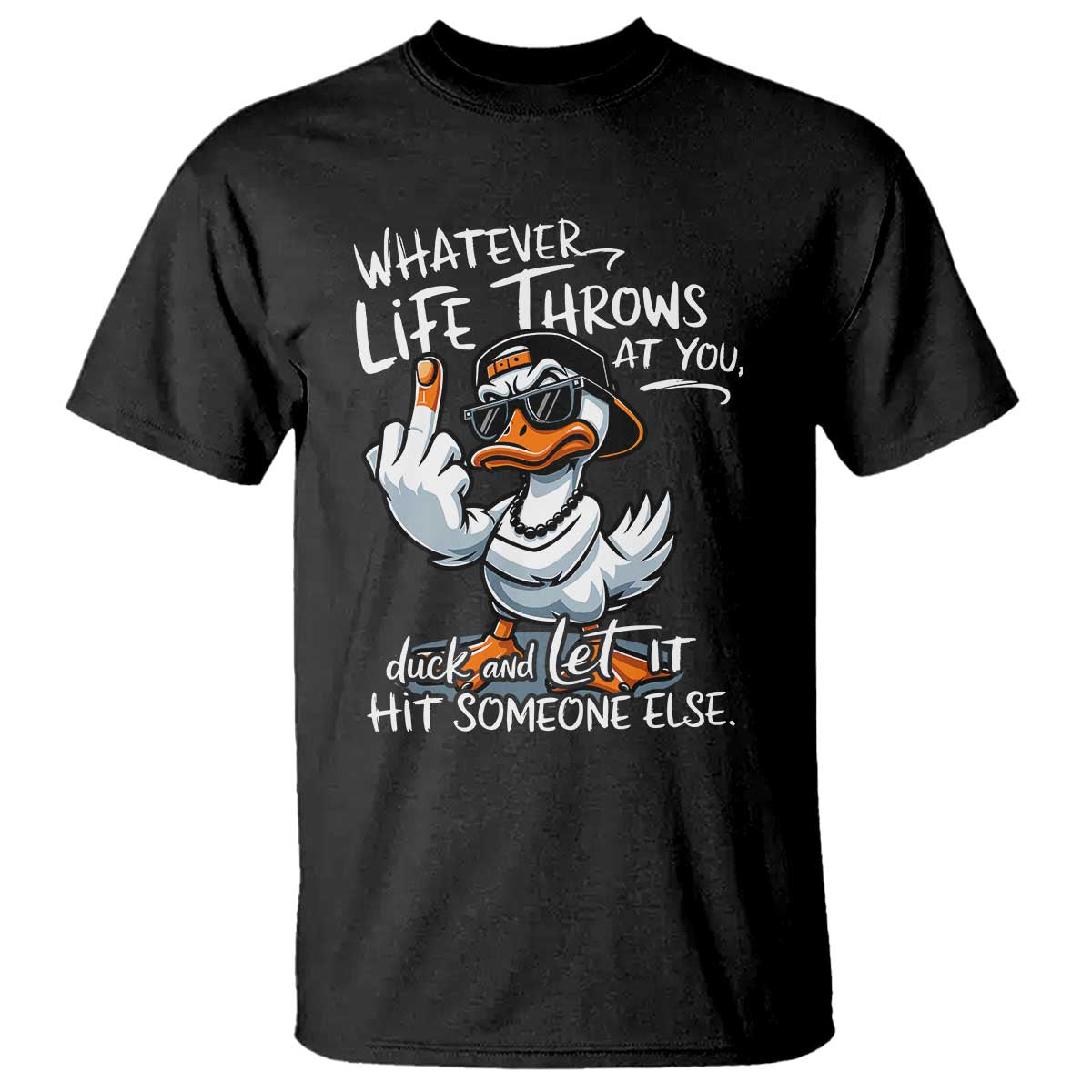 funny-whatever-life-throws-at-you-duck-and-let-it-hit-someone-else-t-shirt