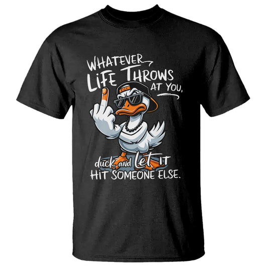 funny-whatever-life-throws-at-you-duck-and-let-it-hit-someone-else-t-shirt