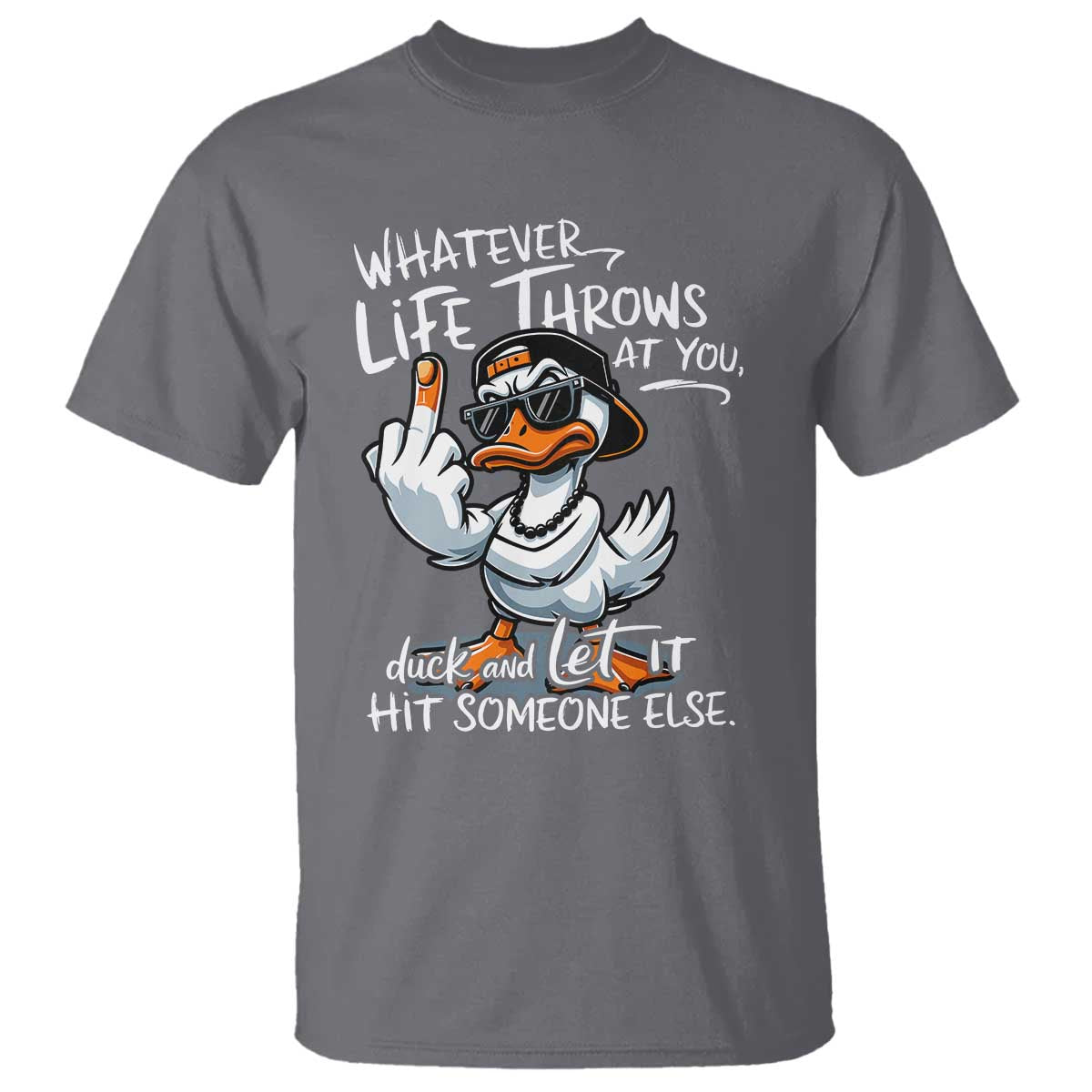 funny-whatever-life-throws-at-you-duck-and-let-it-hit-someone-else-t-shirt