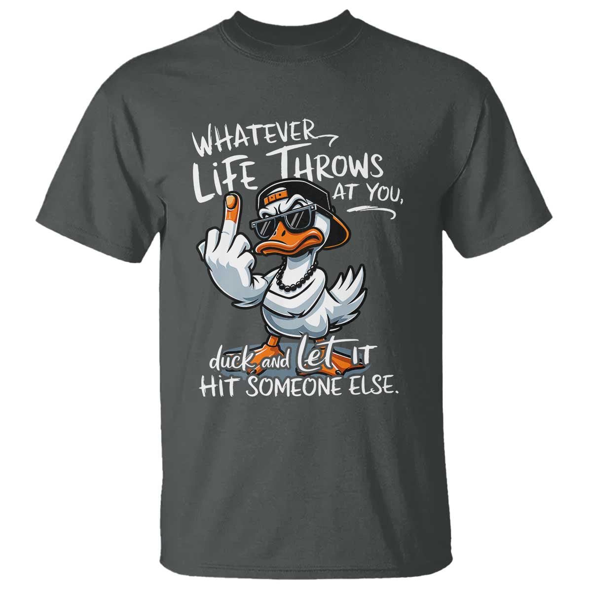 funny-whatever-life-throws-at-you-duck-and-let-it-hit-someone-else-t-shirt