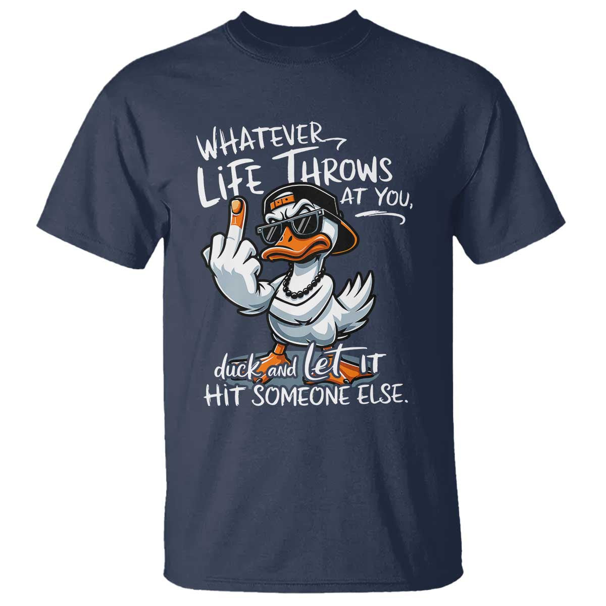 funny-whatever-life-throws-at-you-duck-and-let-it-hit-someone-else-t-shirt