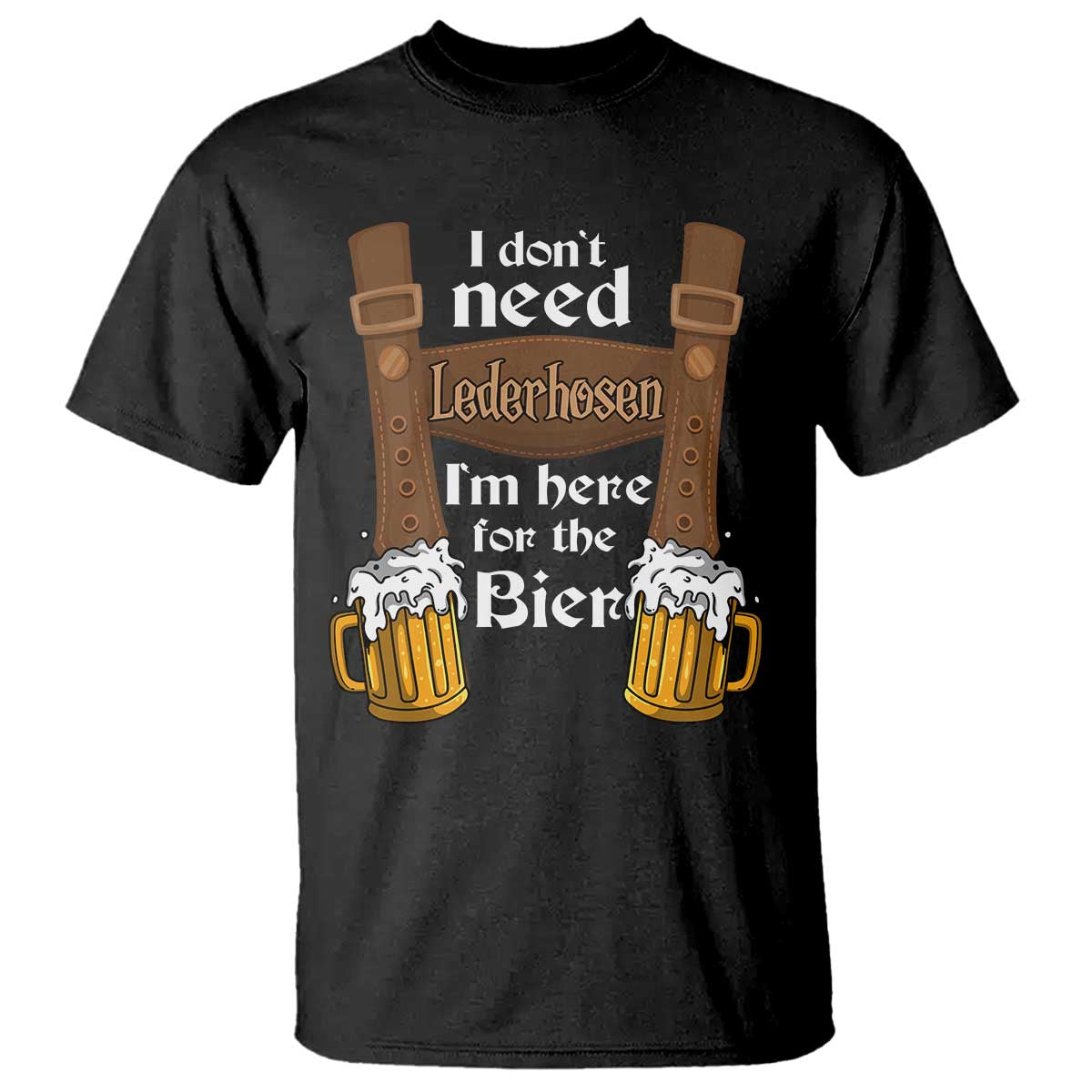oktoberfest-t-shirt-i-dont-need-lederhosen-im-here-for-the-bier