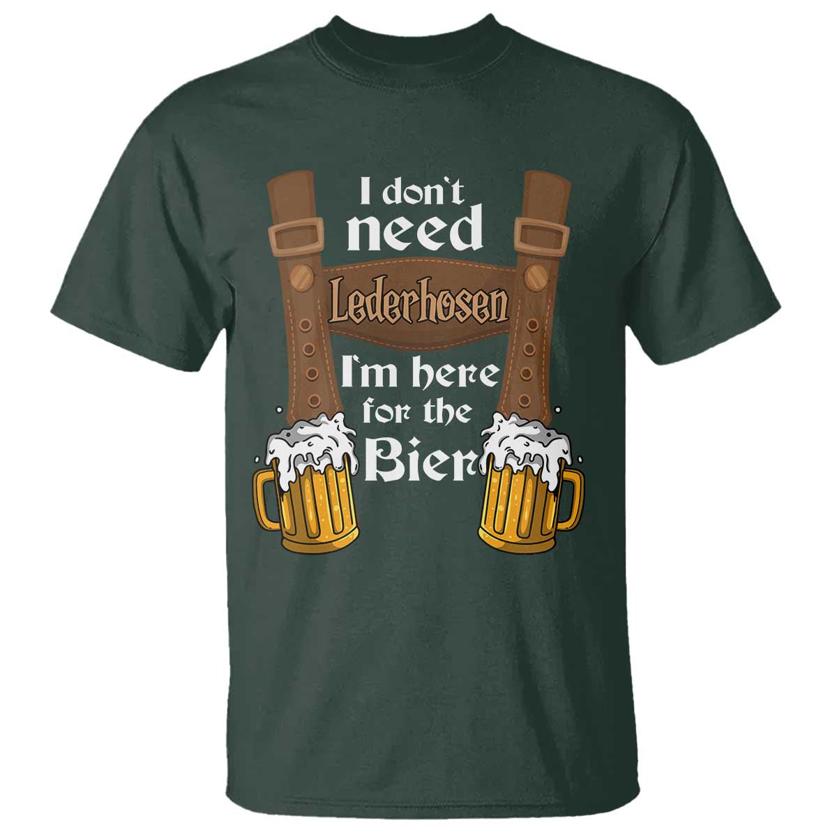 oktoberfest-t-shirt-i-dont-need-lederhosen-im-here-for-the-bier