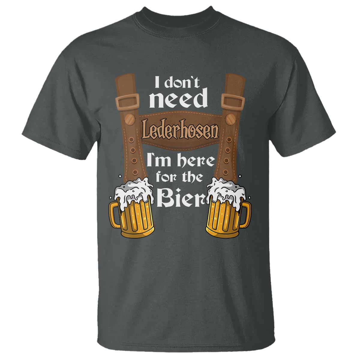 oktoberfest-t-shirt-i-dont-need-lederhosen-im-here-for-the-bier