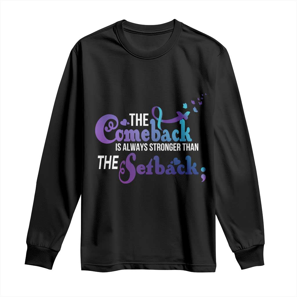 Suicide Prevention Support Long Sleeve Shirt The Comeback Is Always Stronger Than The Setback Semicolon