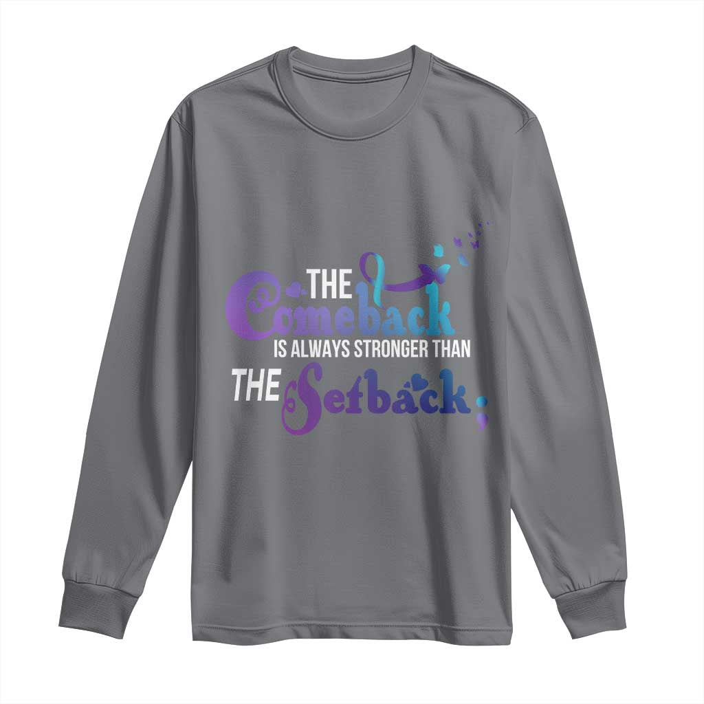 Suicide Prevention Support Long Sleeve Shirt The Comeback Is Always Stronger Than The Setback Semicolon
