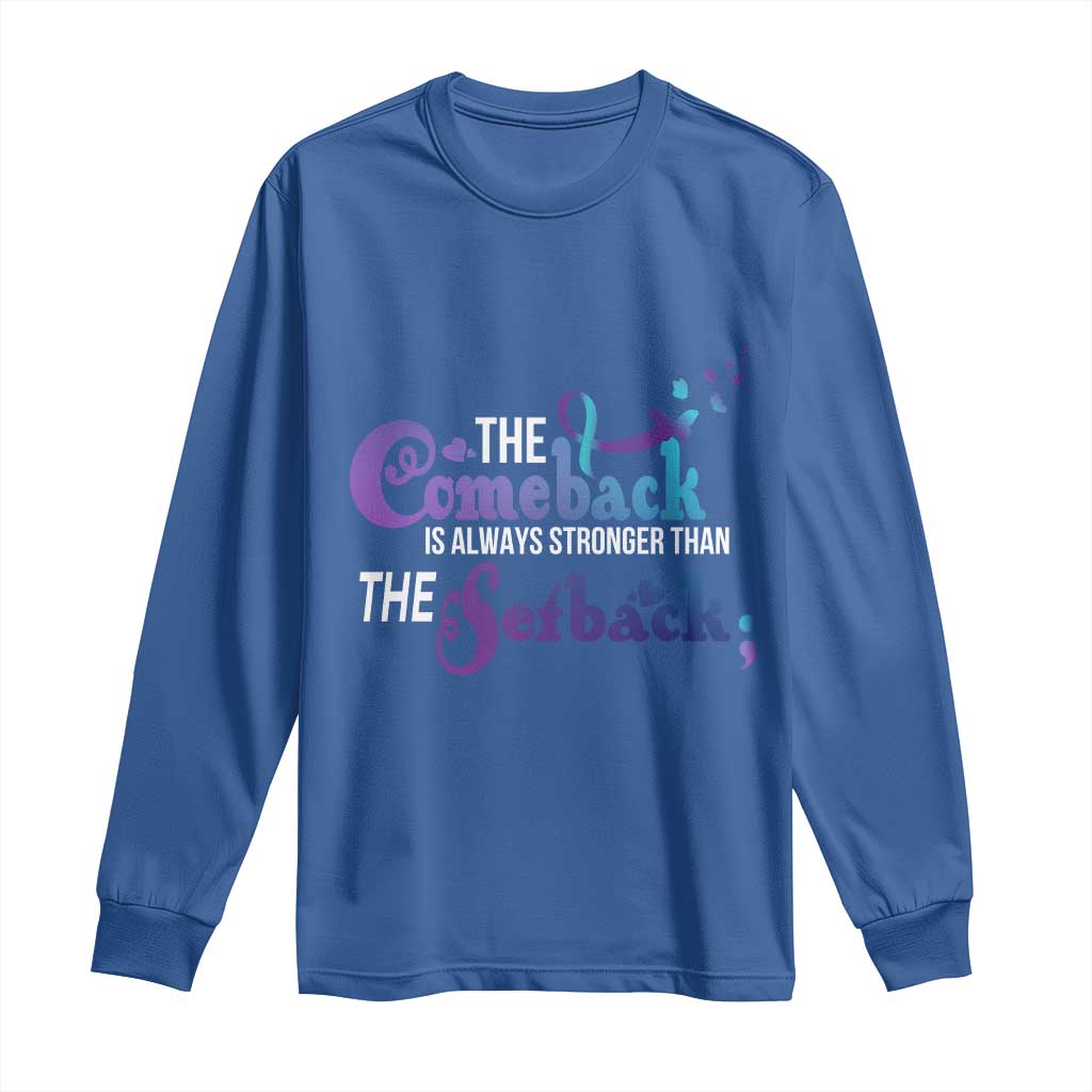 Suicide Prevention Support Long Sleeve Shirt The Comeback Is Always Stronger Than The Setback Semicolon