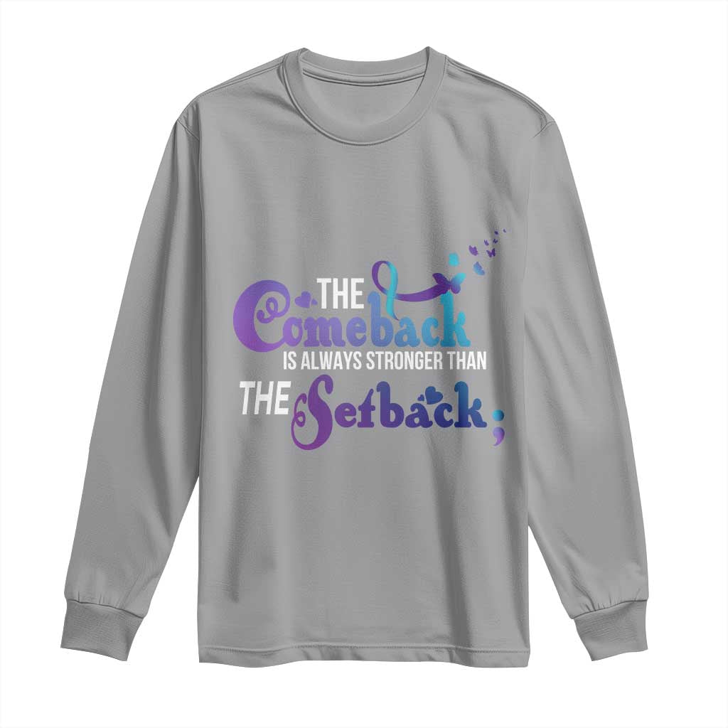 Suicide Prevention Support Long Sleeve Shirt The Comeback Is Always Stronger Than The Setback Semicolon