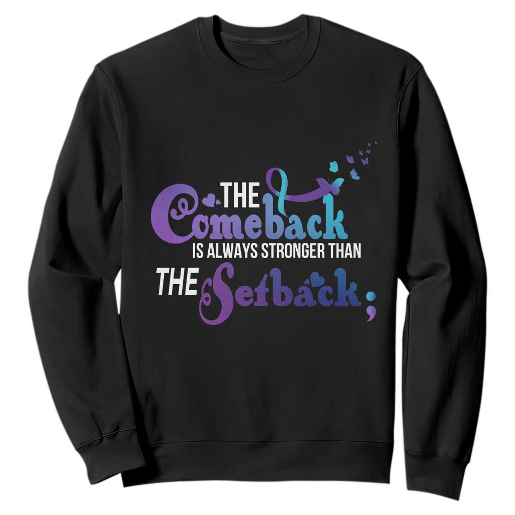 Suicide Prevention Support Sweatshirt The Comeback Is Always Stronger Than The Setback Semicolon