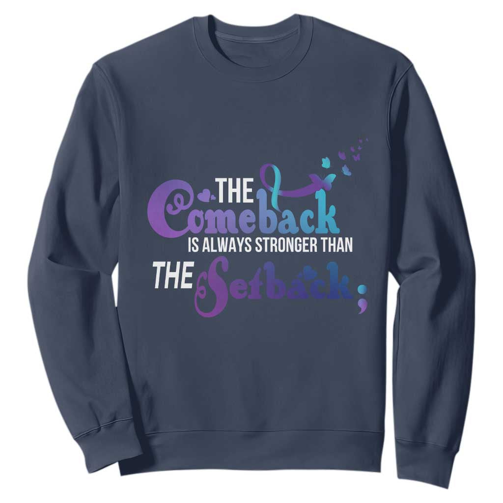 Suicide Prevention Support Sweatshirt The Comeback Is Always Stronger Than The Setback Semicolon