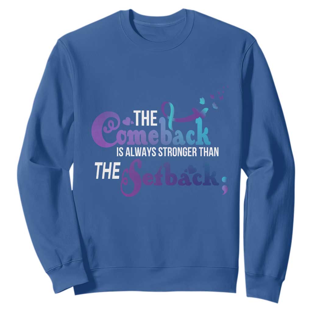 Suicide Prevention Support Sweatshirt The Comeback Is Always Stronger Than The Setback Semicolon