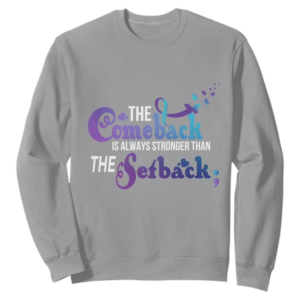 Suicide Prevention Support Sweatshirt The Comeback Is Always Stronger Than The Setback Semicolon