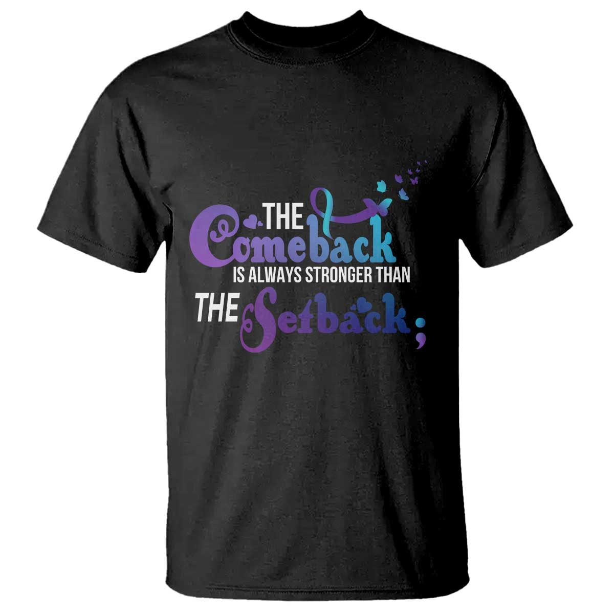 Suicide Prevention Support T Shirt The Comeback Is Always Stronger Than The Setback Semicolon