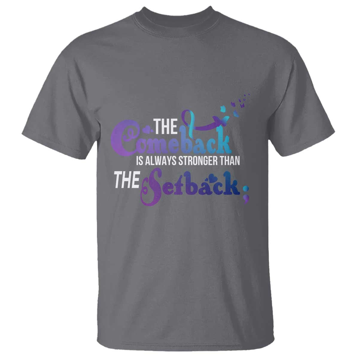 Suicide Prevention Support T Shirt The Comeback Is Always Stronger Than The Setback Semicolon