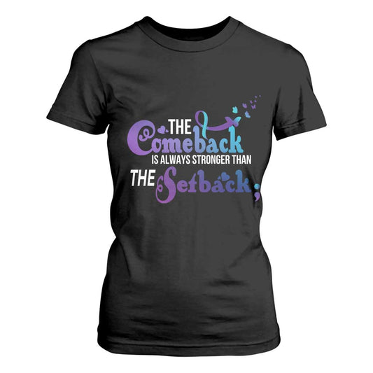 Suicide Prevention Support T Shirt For Women The Comeback Is Always Stronger Than The Setback Semicolon