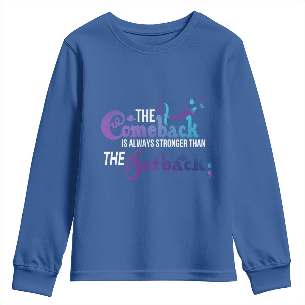 Suicide Prevention Support Youth Sweatshirt The Comeback Is Always Stronger Than The Setback Semicolon