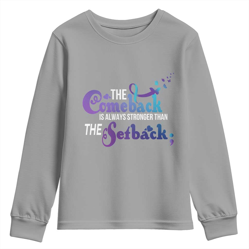 Suicide Prevention Support Youth Sweatshirt The Comeback Is Always Stronger Than The Setback Semicolon