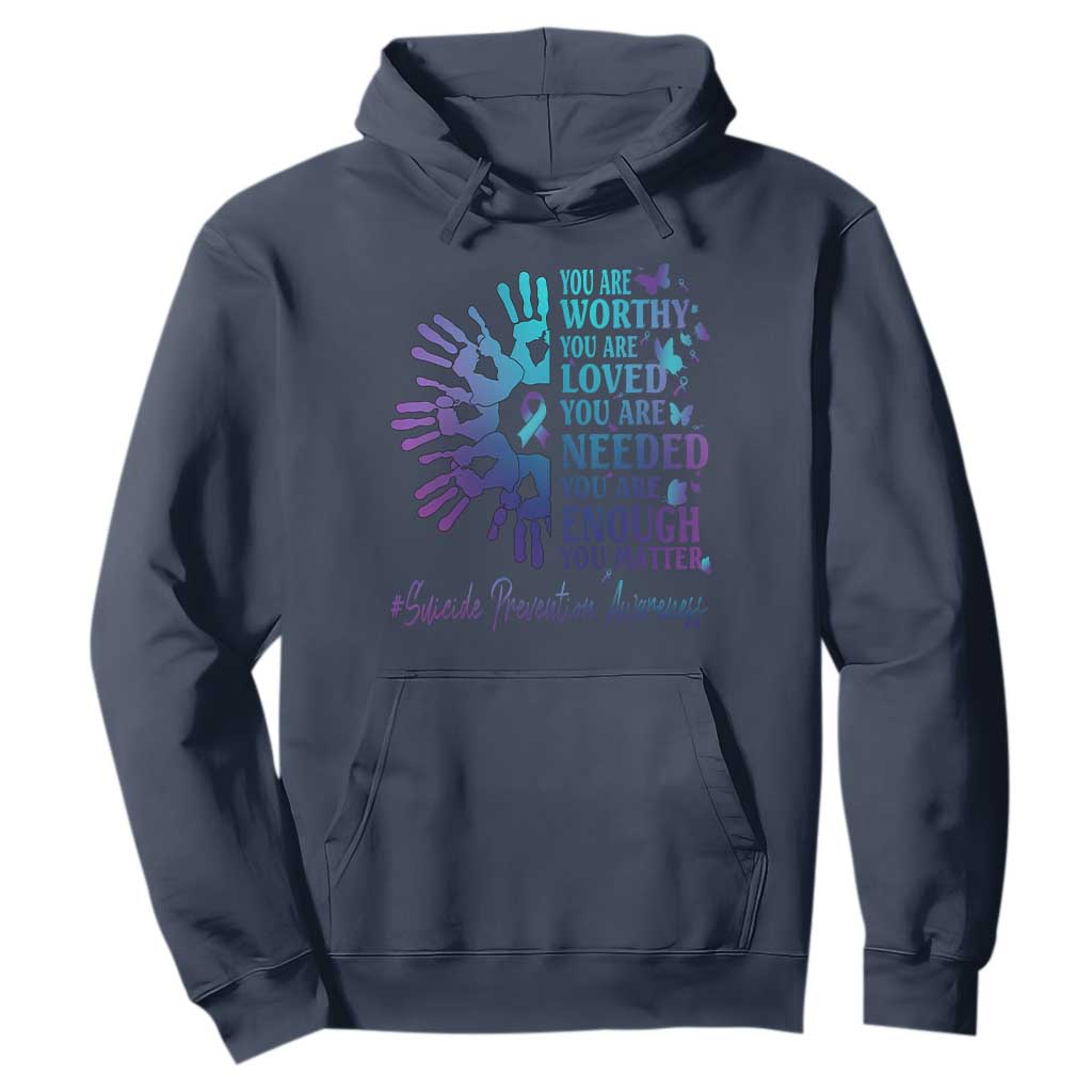 Suicide Prevention Support Hoodie You Are Worthy You Are Loved You Are Needed You Are Enough Hand Butterfly