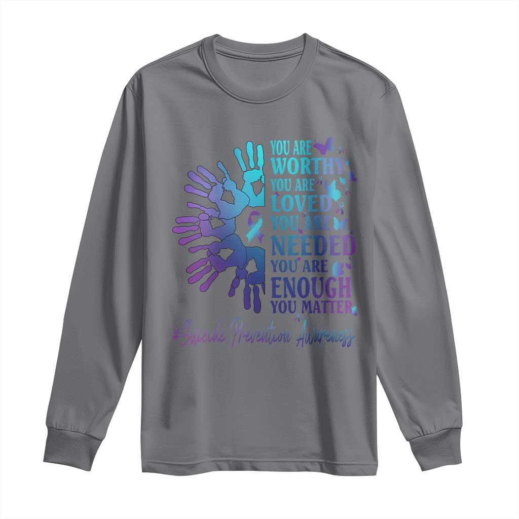 Suicide Prevention Support Long Sleeve Shirt You Are Worthy You Are Loved You Are Needed You Are Enough Hand Butterfly