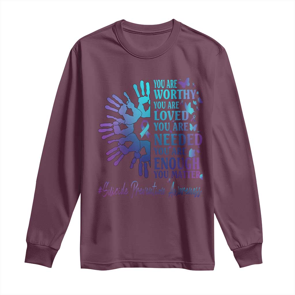 Suicide Prevention Support Long Sleeve Shirt You Are Worthy You Are Loved You Are Needed You Are Enough Hand Butterfly
