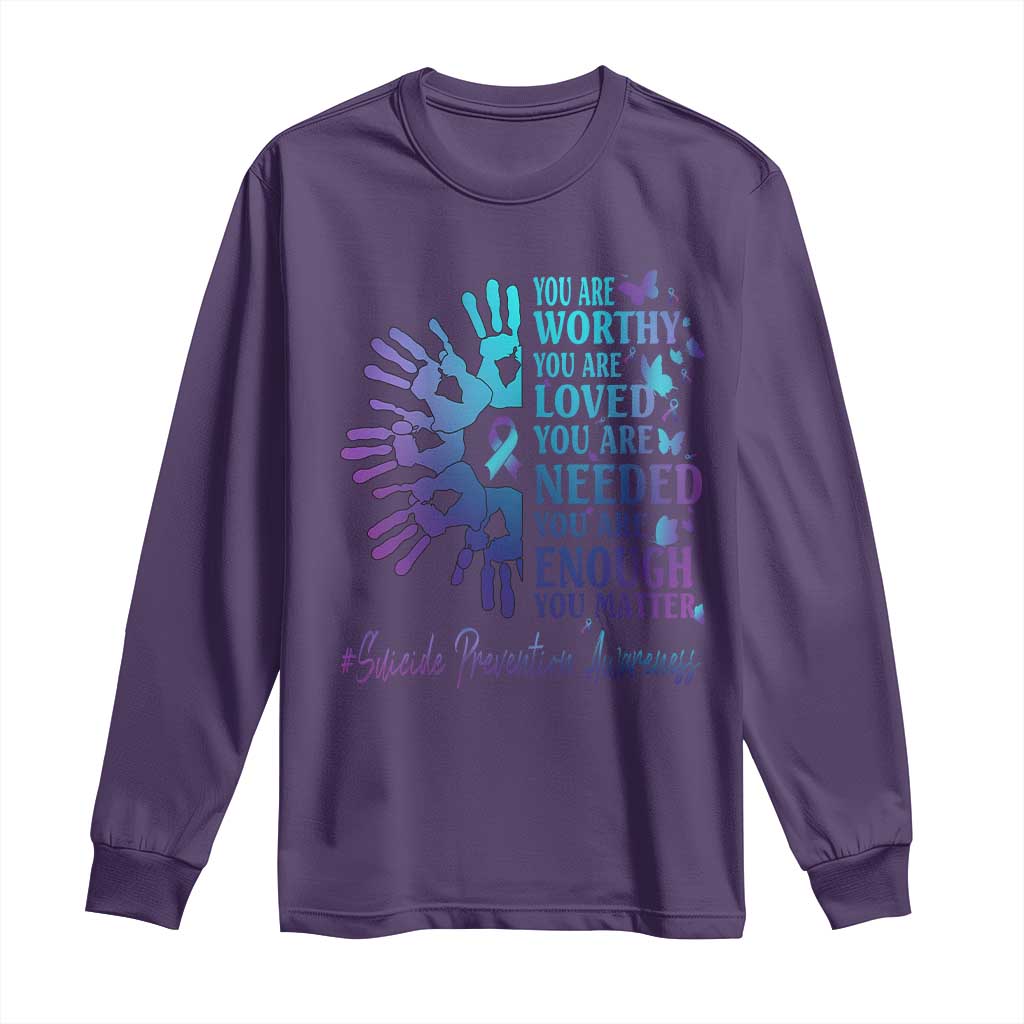 Suicide Prevention Support Long Sleeve Shirt You Are Worthy You Are Loved You Are Needed You Are Enough Hand Butterfly
